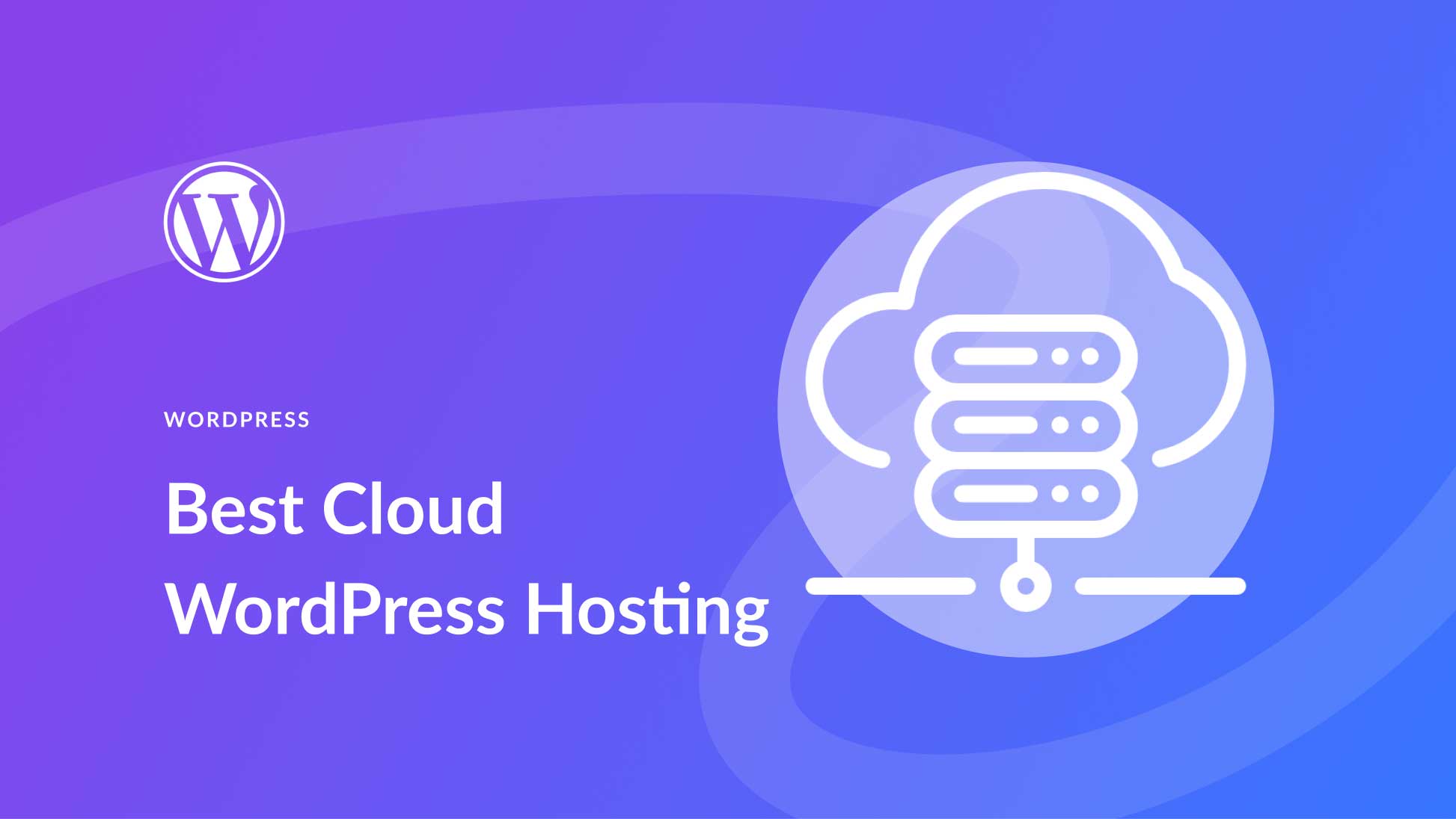 8 Best WordPress Cloud Hosting Options in 2025 (Expert Picks)