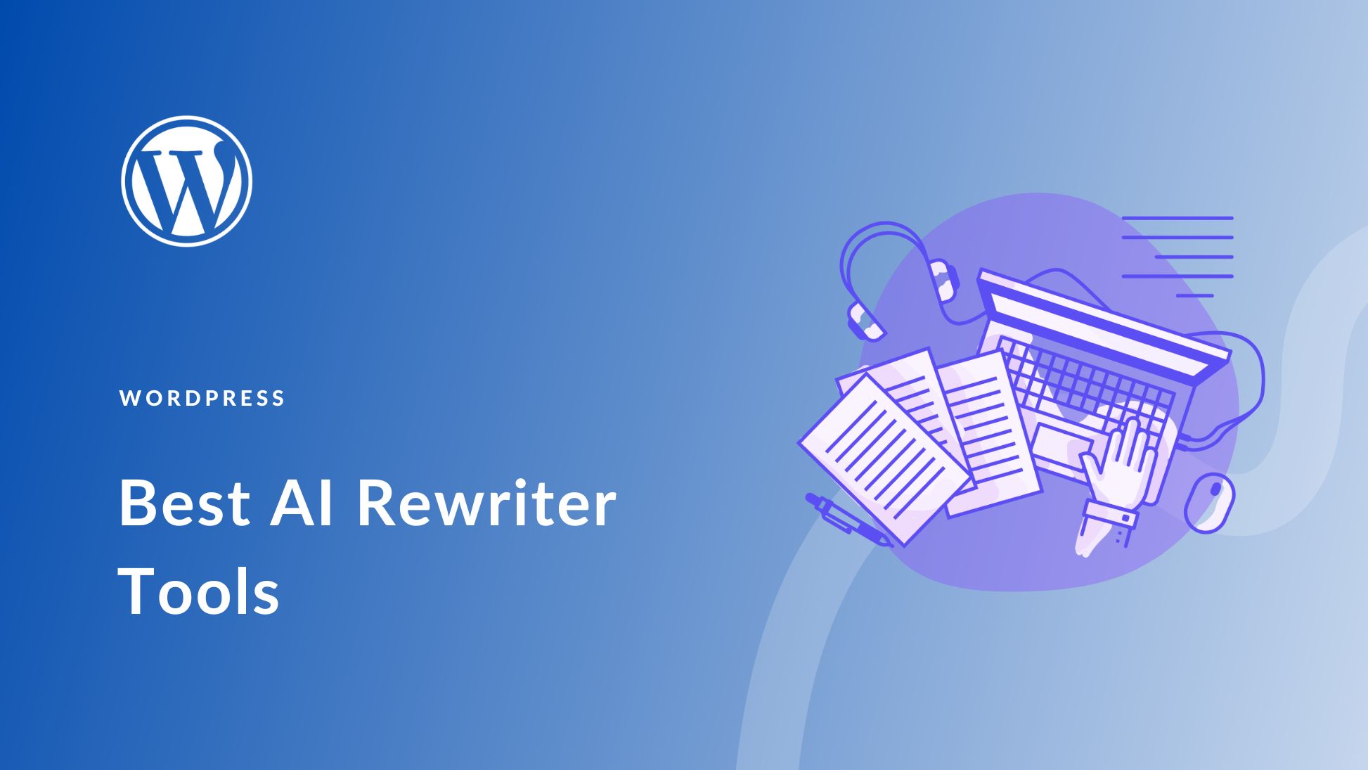 10 Best AI Rewriter Tools in 2025 (& How to Use Them)